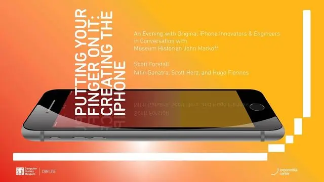 Putting Your Finger On It: Creating the iPhone, Computer History Museum, 2017