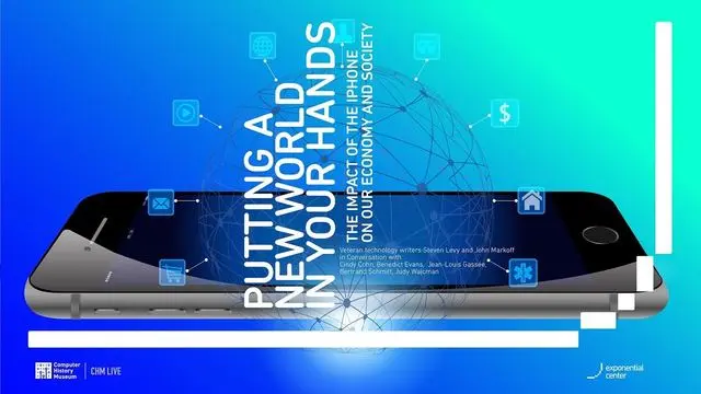 Putting a New World in Your Hands: The Impact of the iPhone, Computer History Museum, 2017