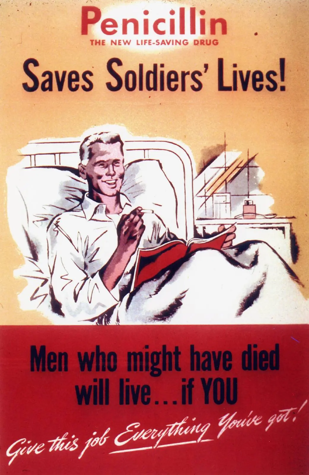 “Penicillin Saves Soldiers’ Lives!” A wartime government poster tells plant workers that men who might have died will live if they give the job everything they’ve got.